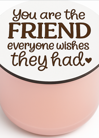 You Are the Friend Everyone Wishes They Had Luxury Candle with Engraved Lid – Friendship Gift